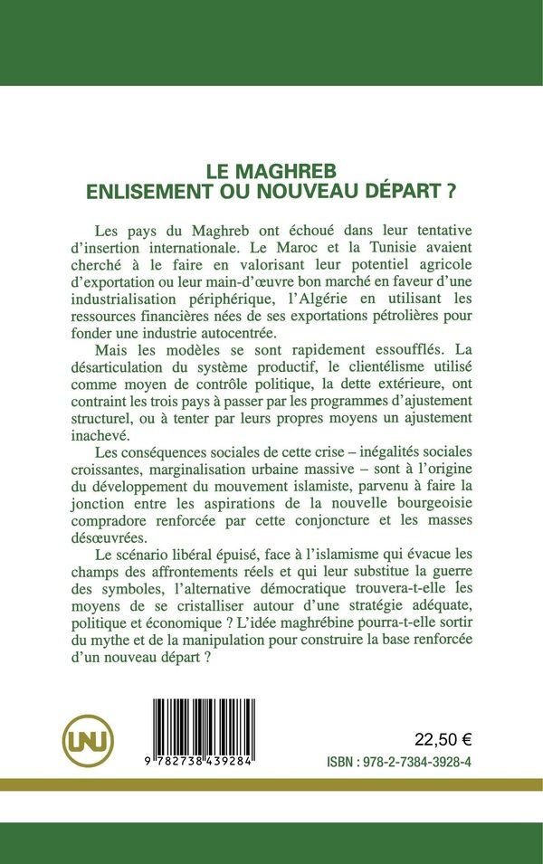 Quatrième de couverture de « LE MAGHREB : ENLISEMENT OU NOUVEAU DEPART ? - (AVEC R.ABDOUN, A.ABOUHANI, H.BEN HAMMOLIDA, A.EL-KENZ »