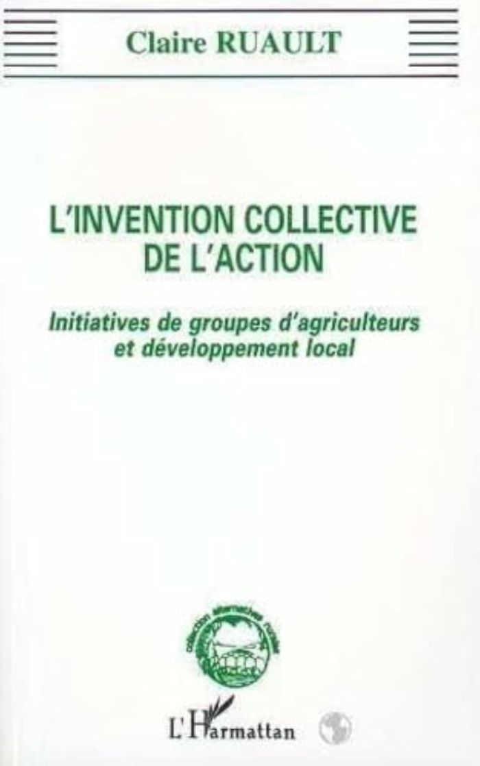 Couverture du livre « L'INVENTION COLLECTIVE DE L'ACTION - INITIATIVES DE GROUPES D'AGRICULTEURS ET DE DEVELOPPEMENT » de Claire Ruault, librairie Les Contes Infusés à Corte