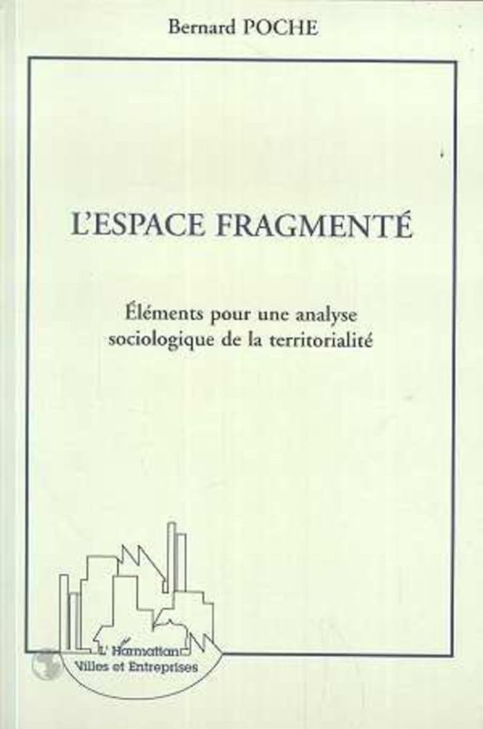 Couverture du livre « L'ESPACE FRAGMENTE - ELEMENTS POUR UNE ANALYSE SOCIOLOGIQUE DE LA TERRITORIALITE » de Bernard Poche, librairie Les Contes Infusés à Corte