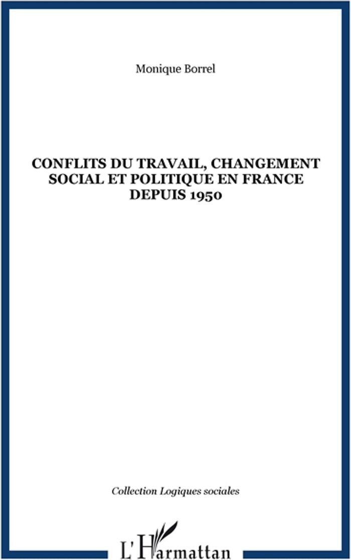 Couverture du livre « CONFLITS DU TRAVAIL, CHANGEMENT SOCIAL ET POLITIQUE EN FRANCE DEPUIS 1950 » de Monique Borrel, librairie Les Contes Infusés à Corte