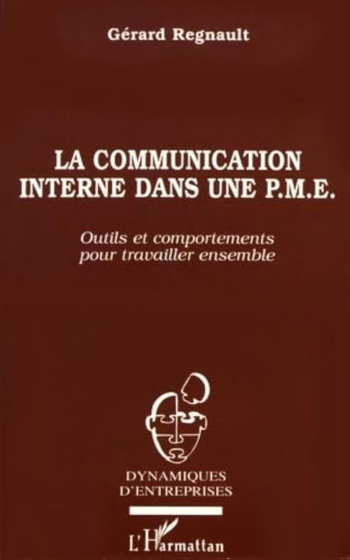Couverture du livre « LA COMMUNICATION INTERNE DANS UNE PME - OUTILS ET COMPORTEMENTS POUR TRAVAILLER ENSEMBLE » de Gerard Regnault, librairie Les Contes Infusés à Corte