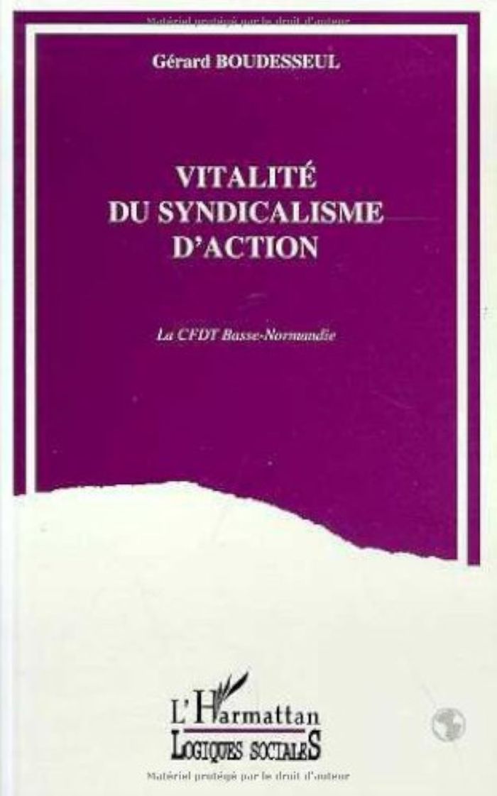 Couverture du livre « VITALITE DU SYNDICALISME D'ACTION - LA CFDT BASSE-NORMANDIE » de Gerard Boudesseul, librairie Les Contes Infusés à Corte