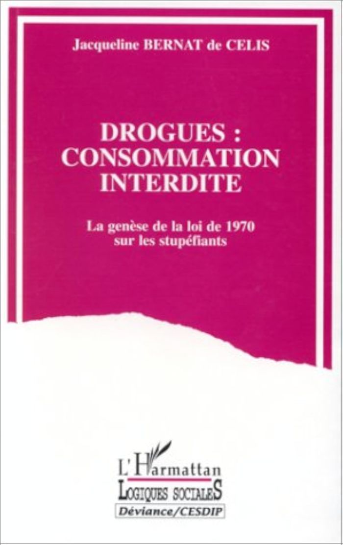Couverture du livre « DROGUES : CONSOMMATION INTERDITE - LA GENESE DE LA LOI DE 1970 SUR LES STUPEFIANTS » de Bernat De Celis J., librairie Les Contes Infusés à Corte