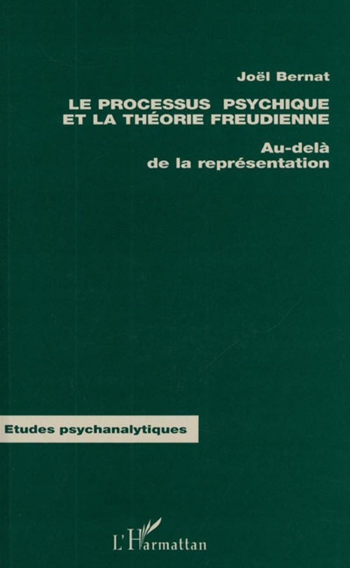 Couverture du livre « LE PROCESSUS PSYCHIQUE ET LA THEORIE FREUDIENNE - AU DELA DE LA REPRESENTATION » de Joel Bernat, librairie Les Contes Infusés à Corte