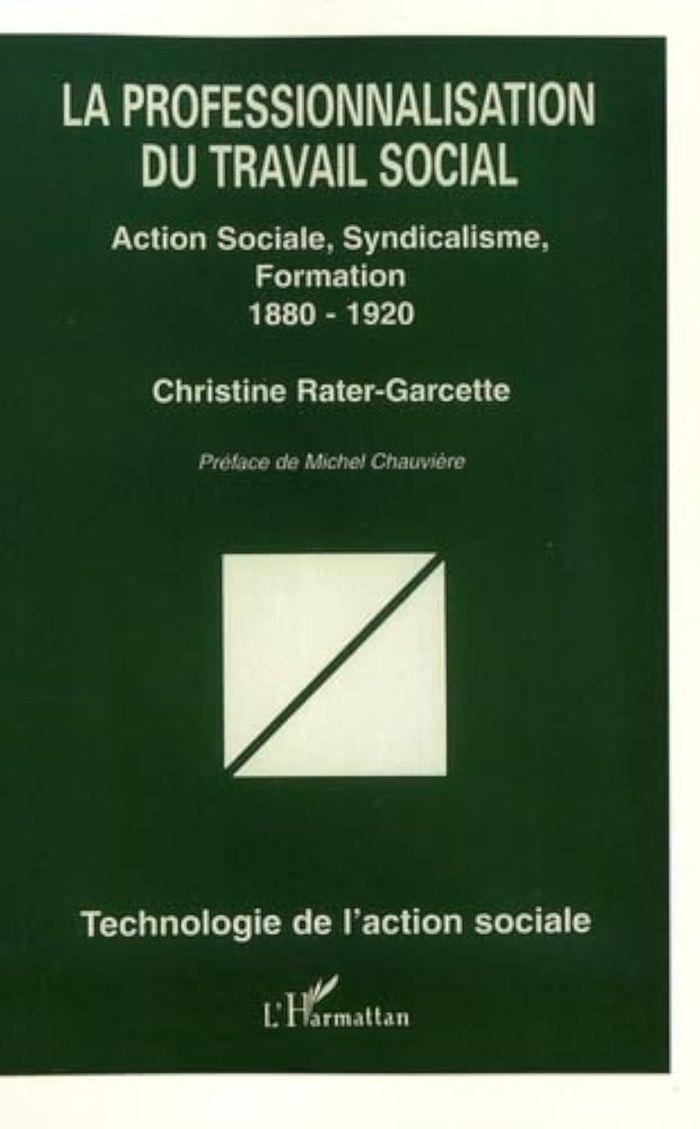 Couverture du livre « LA PROFESSIONNALISATION DU TRAVAIL SOCIAL - ACTION SOCIALE, SYNDICALISME, FORMATION (1880 1920) » de C. Rater-Garcette, librairie Les Contes Infusés à Corte