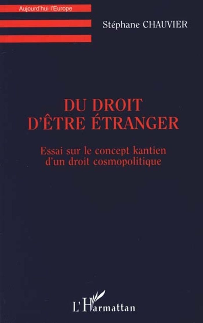 Couverture du livre « DU DROIT D'ETRE ETRANGER - ESSAI SUR LE CONCEPT KANTIEN D'UN DROIT COSMOPOLITIQUE » de Stephane Chauvier, librairie Les Contes Infusés à Corte