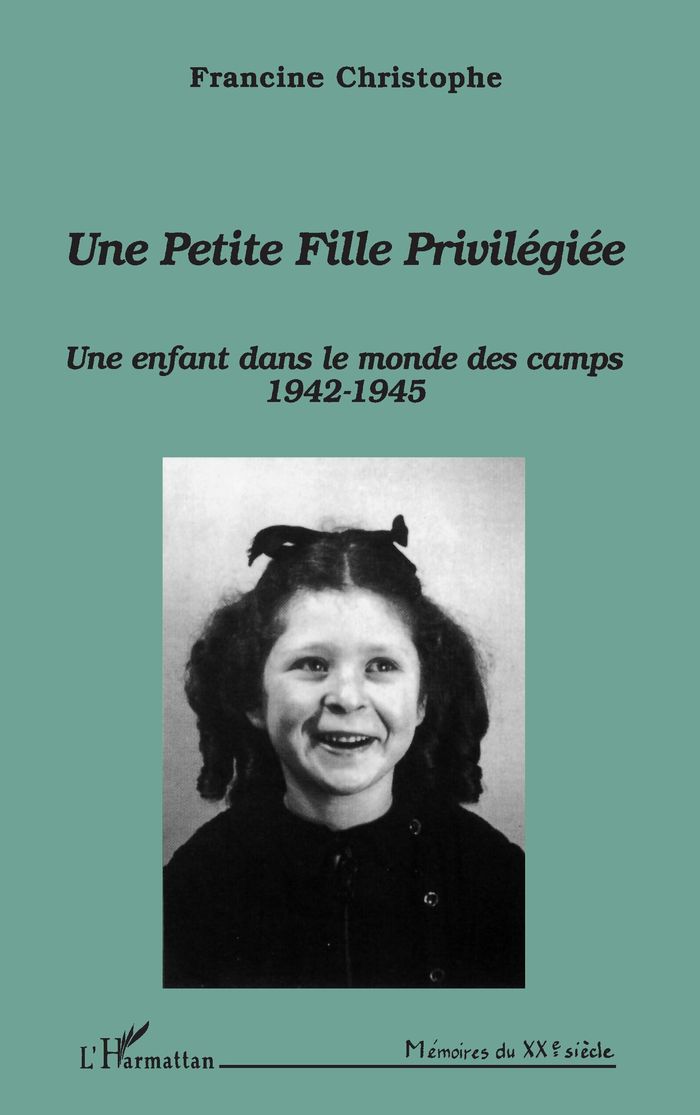 Couverture du livre « UNE PETITE FILLE PRIVILEGIEE - UNE ENFANT DANS LE MONDE DES CAMPS 1942-1945 » de Francine Christophe, librairie Les Contes Infusés à Corte