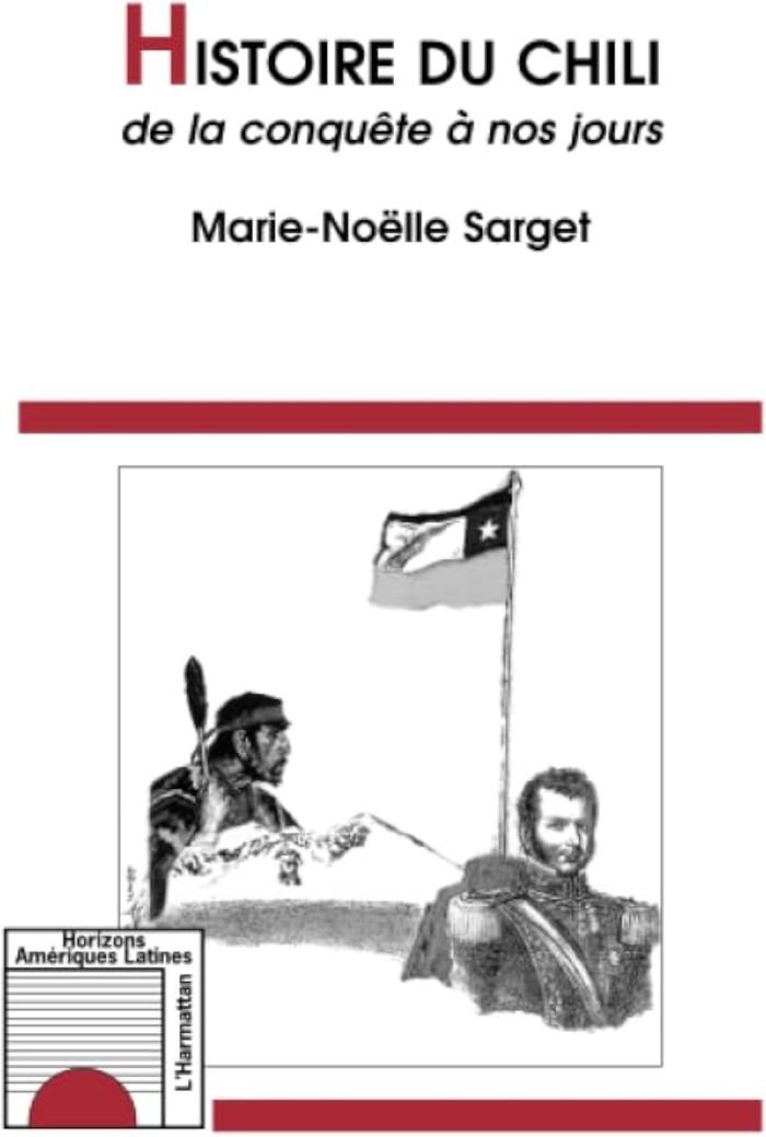 Couverture du livre « HISTOIRE DU CHILI DE LA CONQUETE A NOS JOURS » de Marie-Noelle Sarget, librairie Les Contes Infusés à Corte