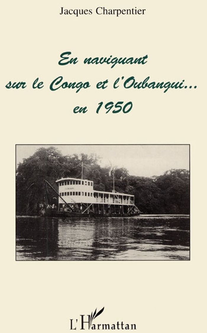 Couverture du livre « EN NAVIGUANT SUR LE CONGO ET L'OUBANGUI EN 1950 » de Jacques Charpentier, librairie Les Contes Infusés à Corte