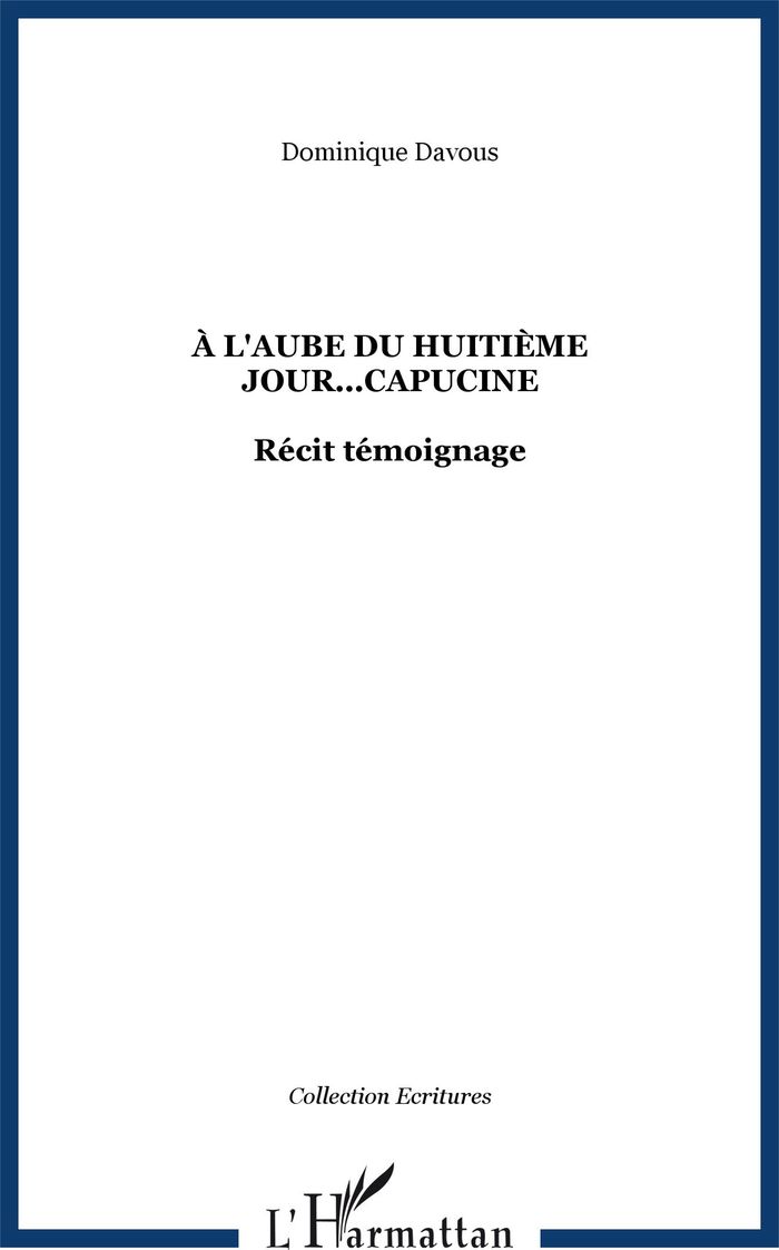 Couverture du livre « A L'AUBE DU HUITIEME JOUR...CAPUCINE - RECIT TEMOIGNAGE » de Dominique Davous, librairie Les Contes Infusés à Corte