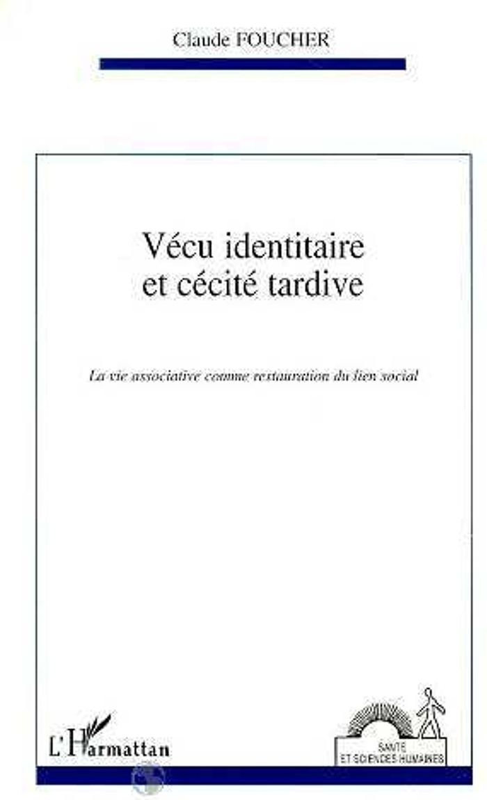 Couverture du livre « VECU IDENTITAIRE ET CECITE TARDIVE - LA VIE ASSOCIATIVE COMME RESTAURATION DU LIEN SOCIAL » de Claude Foucher, librairie Les Contes Infusés à Corte