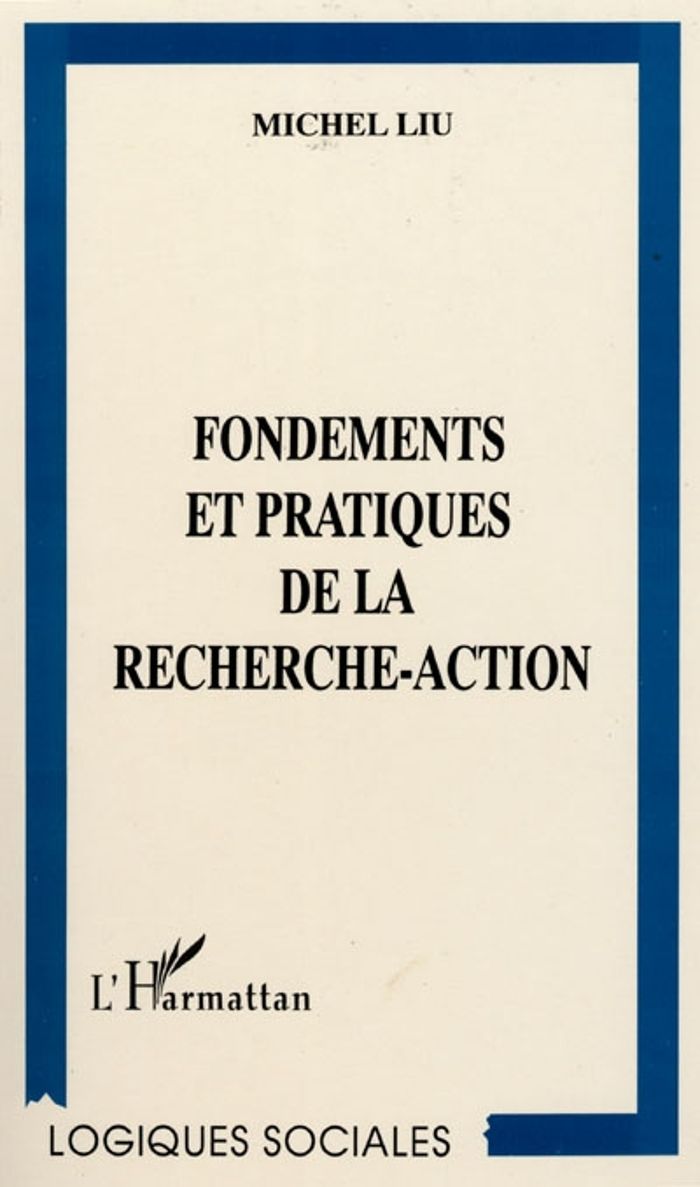 Couverture du livre « FONDEMENTS ET PRATIQUES DE LA RECHERCHE-ACTION » de Michel Liu, librairie Les Contes Infusés à Corte