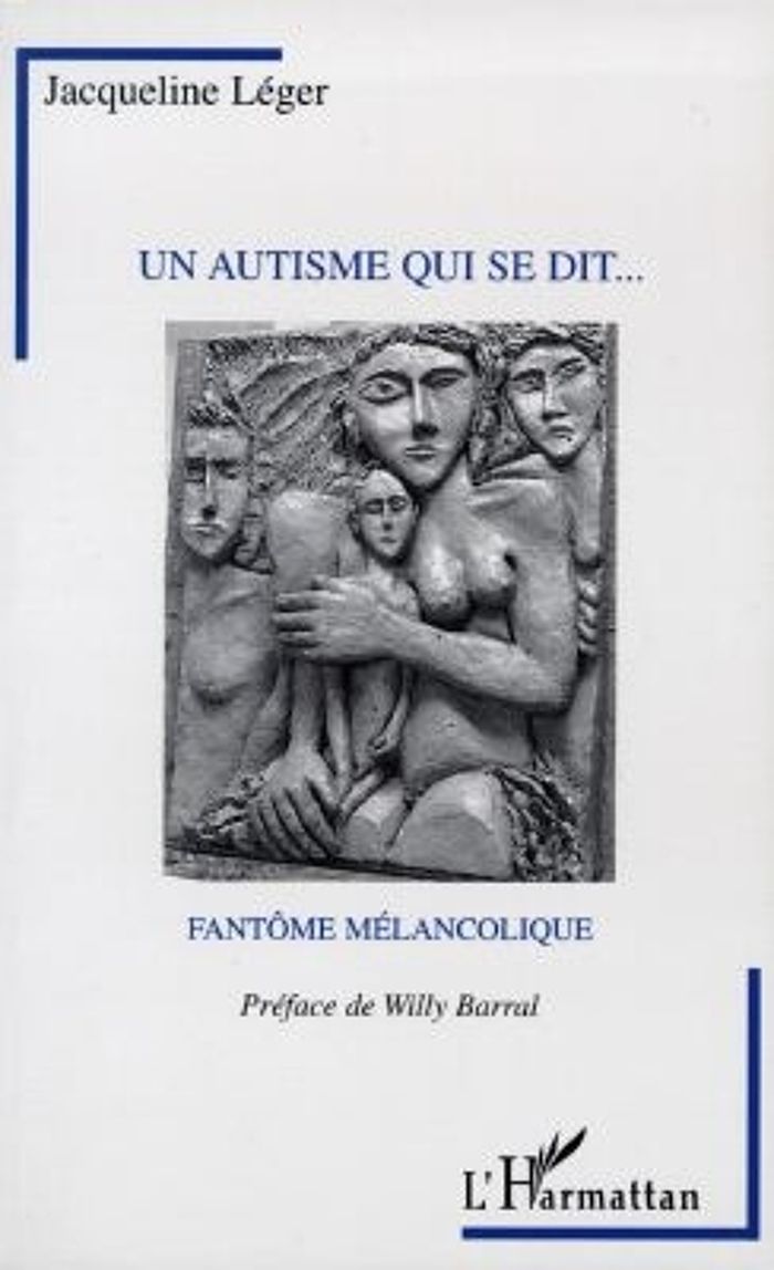 Couverture du livre « UN AUTISME QUI SE DIT...FANTOME MELANCOLIQUE » de Jacqueline Leger, librairie Les Contes Infusés à Corte