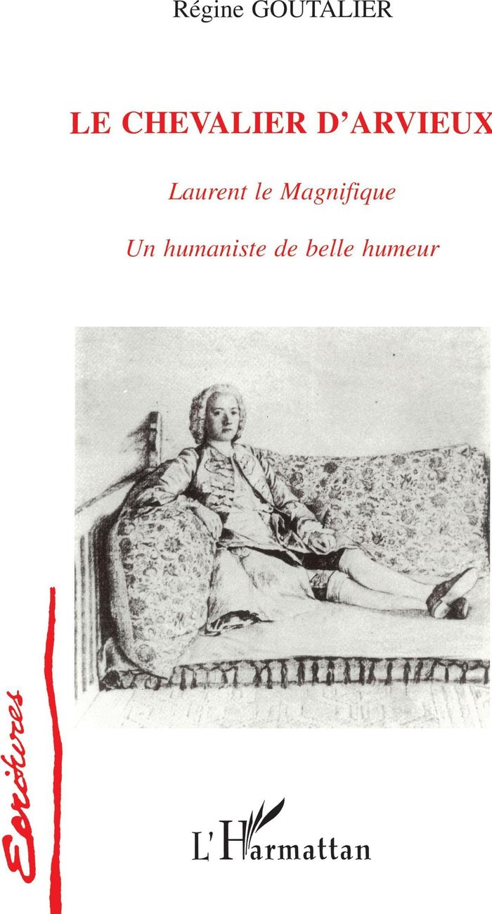Couverture du livre « LE CHEVALIER D'ARVIEUX - LAURENT LE MAGNIFIQUE - UN HUMANISTE DE BELLE HUMEUR » de Regine Goutalier, librairie Les Contes Infusés à Corte
