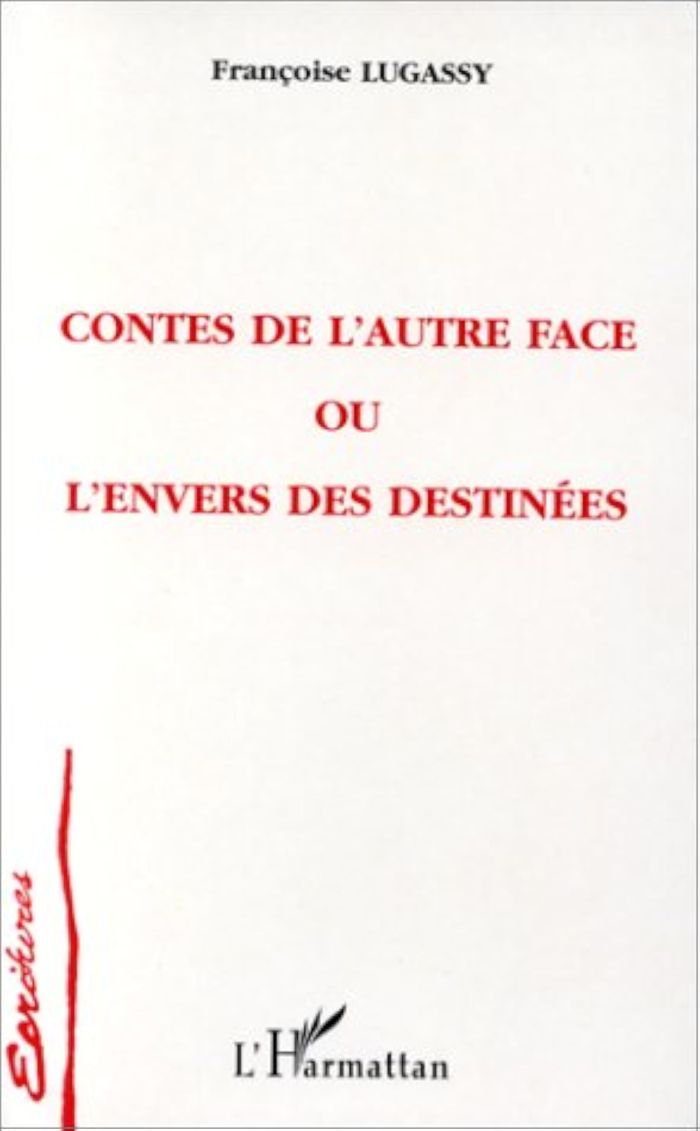Couverture du livre « CONTES DE L'AUTRE FACE OU L'ENVERS DES DESTINEES » de Francoise Lugassy, librairie Les Contes Infusés à Corte