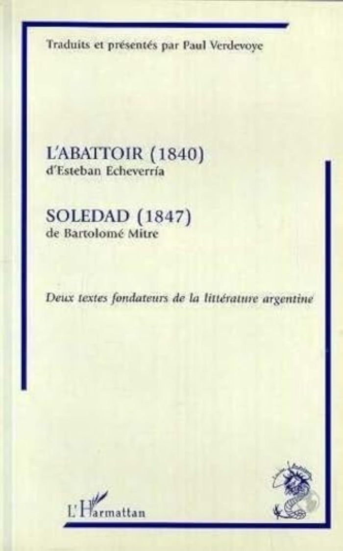 Couverture du livre « L'ABATTOIR (1840) D'ESTEHAN ECHEVERRIA SUIVI DE "SOLEDAD (1847) DE BARTOLOME MITRE" - DEUX TEXTES FO » de Xxx, librairie Les Contes Infusés à Corte