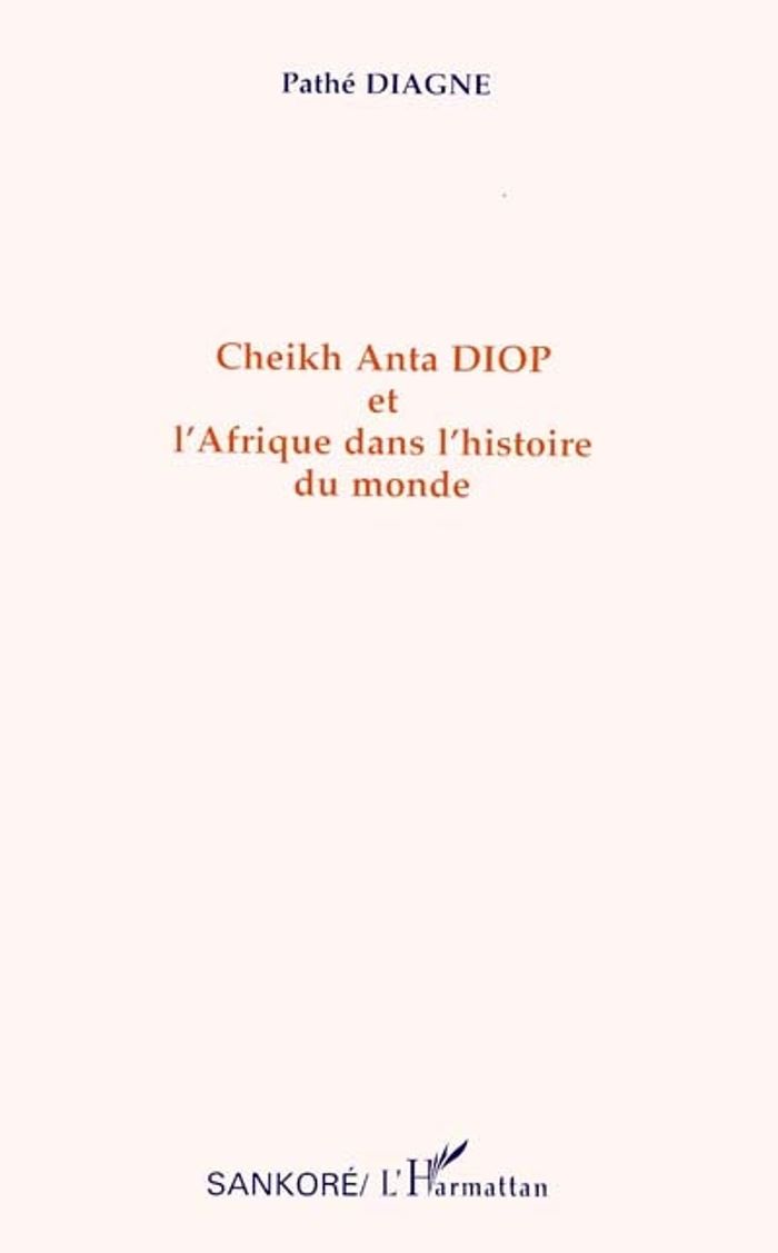 Couverture du livre « CHEIKH ANTA DIOP ET L'AFRIQUE DANS L'HISTOIRE DU MONDE » de Pathe Diagne, librairie Les Contes Infusés à Corte