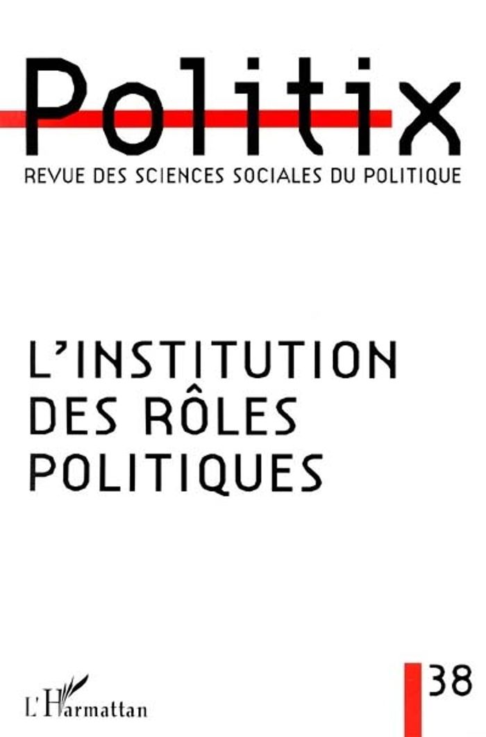 Couverture du livre « INSTITUTION DES ROLES POLITIQUES (L') » de 38 Politix, librairie Les Contes Infusés à Corte