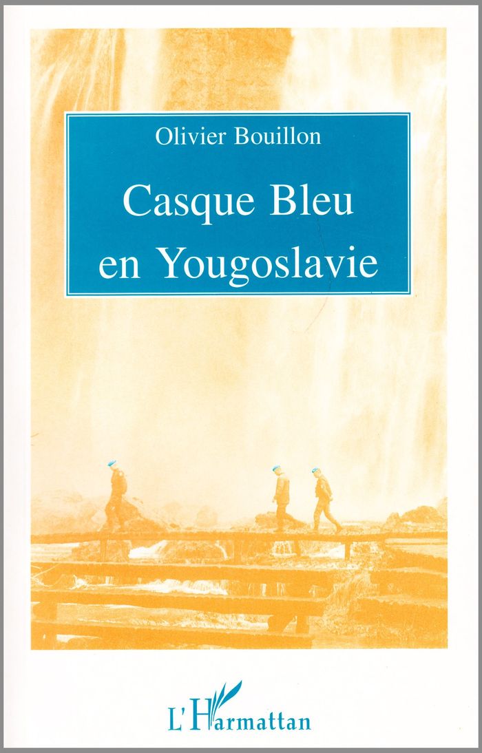 Couverture du livre « CASQUE BLEU EN YOUGOSLAVIE » de Olivier Bouillon, librairie Les Contes Infusés à Corte