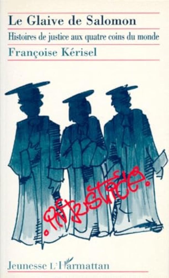 Couverture du livre « LE GLAIVE DE SALOMON - HISTOIRE DE JUSTICE AUX QUATRE COINS DU MONDE » de Francoise Kerisel, librairie Les Contes Infusés à Corte