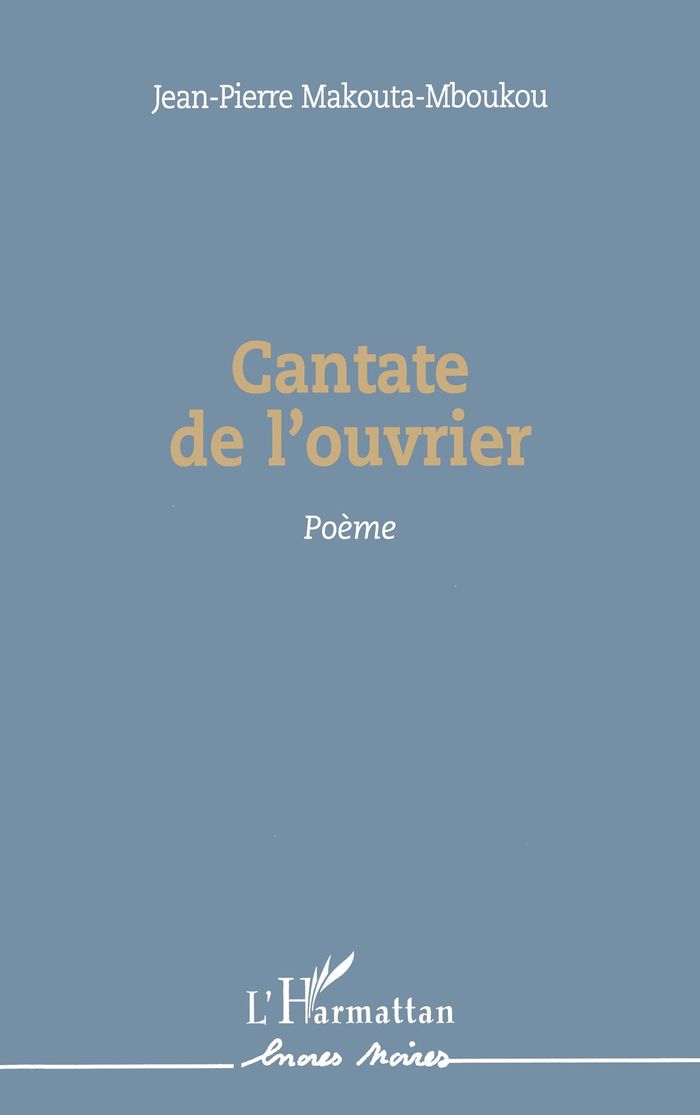 Couverture du livre « CANTATE DE L'OUVRIER - POEME » de J-P. Makouta-Mboukou, librairie Les Contes Infusés à Corte