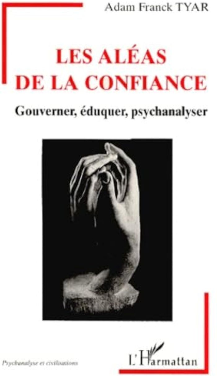 Couverture du livre « LES ALEAS DE LA CONFIANCE - GOUVERNER, EDUQUER, PSYCHANALYSER » de Tyar Adam Franck, librairie Les Contes Infusés à Corte