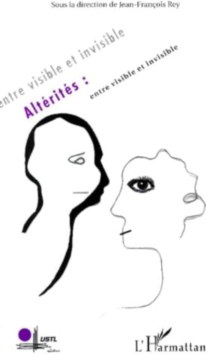 Couverture du livre « ALTERITES : ENTRE VISIBLE ET INVISIBLE » de Jean-Francois Rey, librairie Les Contes Infusés à Corte