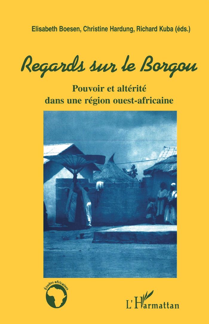 Couverture du livre « REGARDS SUR LE BORGOU - POUVOIR ET ALTERITE DANS UNE REGION OUEST-AFRICAINE » de Hardung/kuba/boesen, librairie Les Contes Infusés à Corte