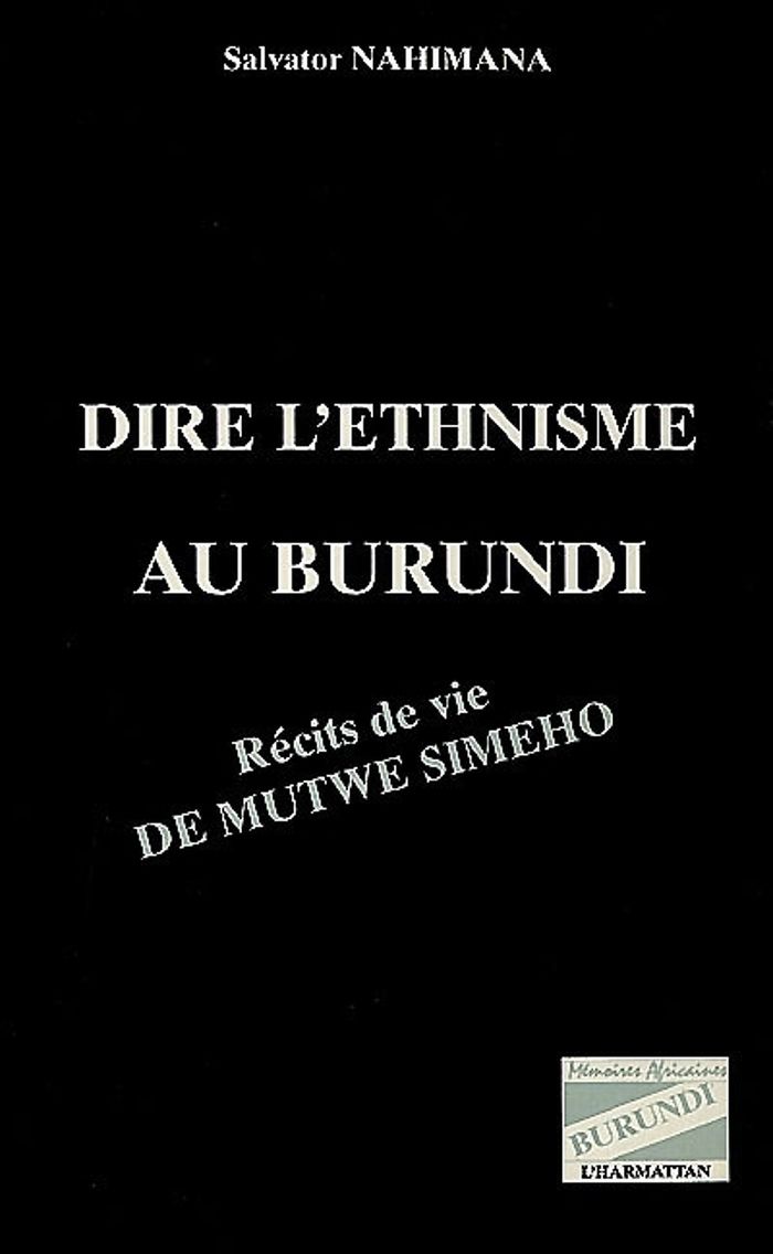 Couverture du livre « DIRE L'ETHNISME AU BURUNDI - RECITS DE VIE DE MUTWE SIMEHO » de Salvator Nahimana, librairie Les Contes Infusés à Corte