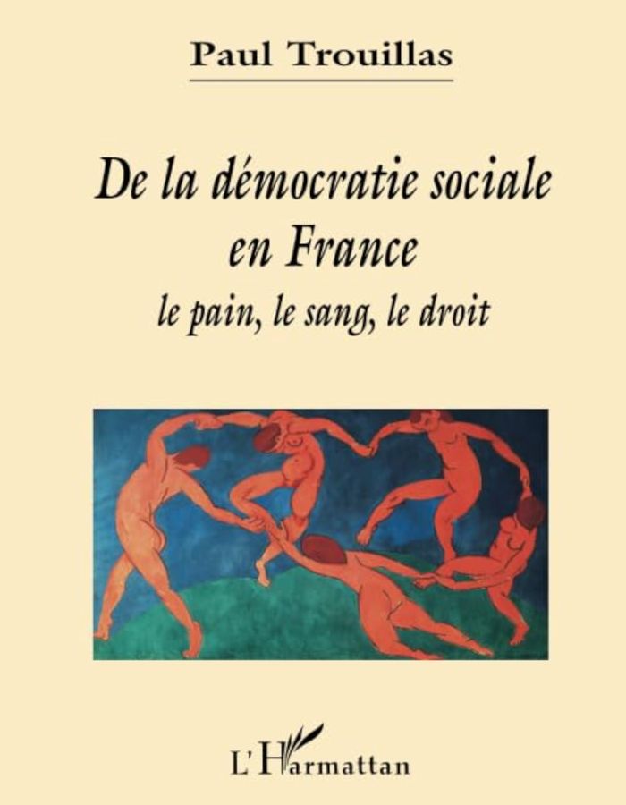 Couverture du livre « DE LA DEMOCRATIE SOCIALE EN FRANCE - LE PAIN, LE SANG, LE DROIT » de Paul Trouillas, librairie Les Contes Infusés à Corte