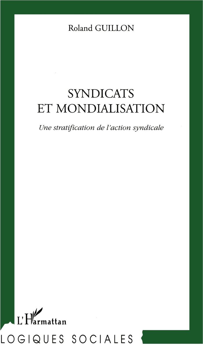 Couverture du livre « SYNDICATS ET MONDIALISATION - UNE STRATIFICATION DE L'ACTION SYNDICALE » de Roland Guillon, librairie Les Contes Infusés à Corte
