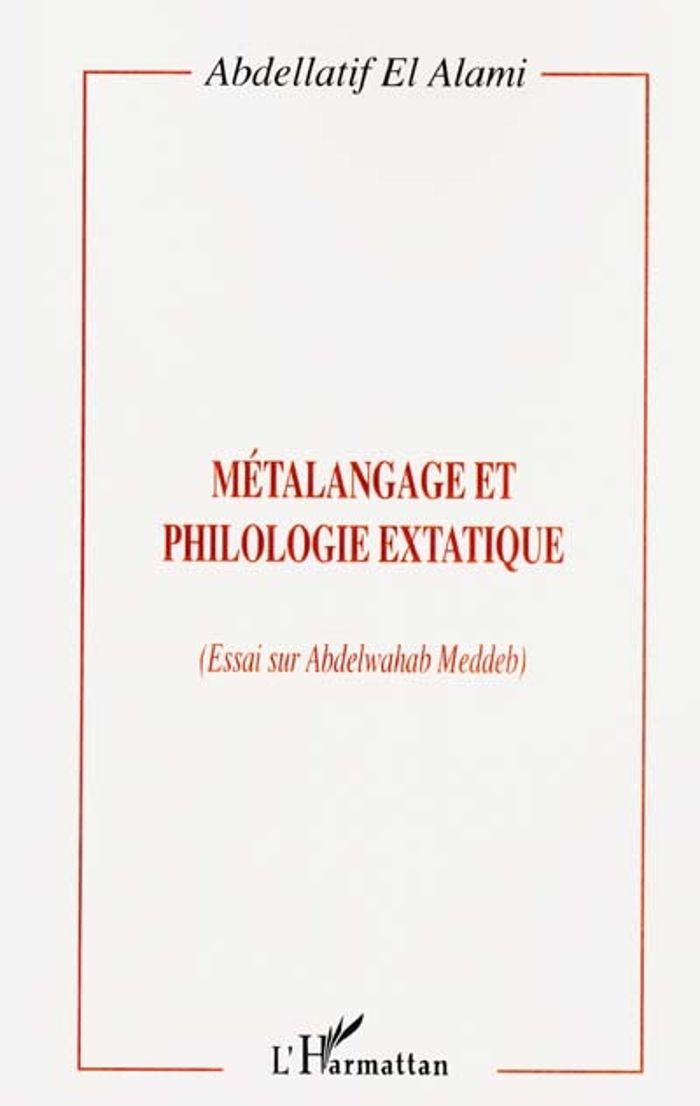 Couverture du livre « METALANGAGE ET PHILOLOGIE EXTATIQUE - ESSAI SUR ABDELWAHAB MEDDEB » de El Alami Abdellatif, librairie Les Contes Infusés à Corte