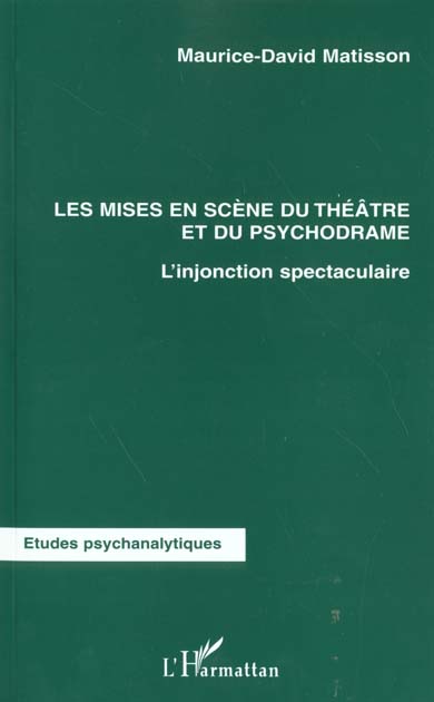 Quatrième de couverture de « LES MISES EN SCENES DU THEATRE ET DU PSYCHODRAME - L'INJONCTION SPECTACULAIRE »