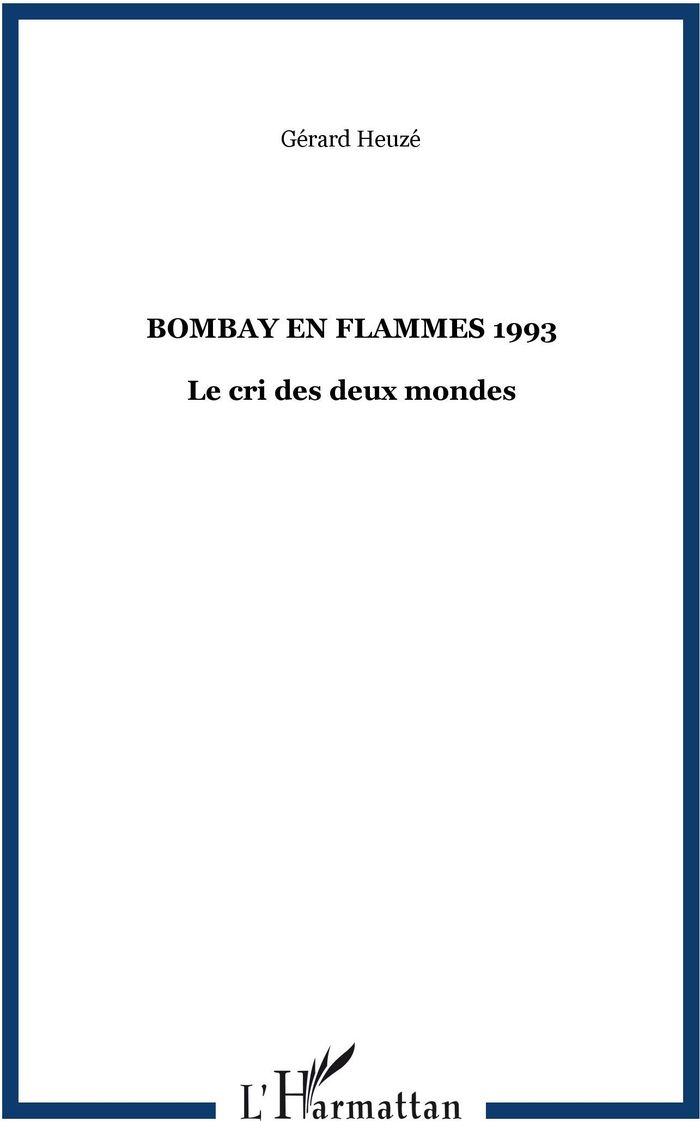 Couverture du livre « BOMBAY EN FLAMMES 1993 - LE CRI DES DEUX MONDES » de Gerard Heuze, librairie Les Contes Infusés à Corte