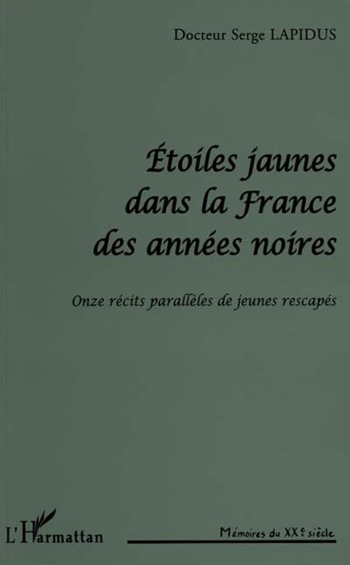 Couverture du livre « ETOILE JAUNE DANS LA FRANCE DES ANNEES NOIRES - ONZE RECITS PARALLELES DE JEUNES RESCAPES » de Serge Lapidus, librairie Les Contes Infusés à Corte