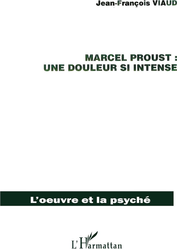 Couverture du livre « MARCEL PROUST : UNE DOULEUR SI INTENSE » de Jean-Francois Viaud, librairie Les Contes Infusés à Corte