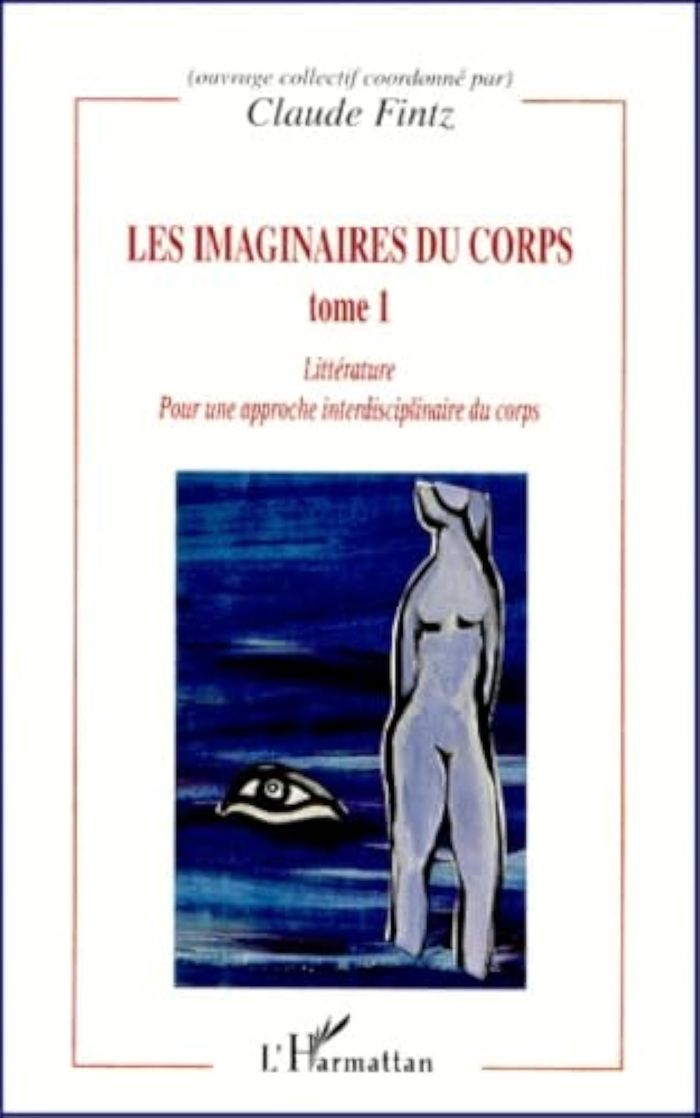 Couverture du livre « LES IMAGINAIRES DU CORPS - VOL01 - POUR UNE APPROCHE INTERDISCIPLINAIRE DU CORPS - ARTS, SOCIOLOGIE, » de Claude Fintz, librairie Les Contes Infusés à Corte