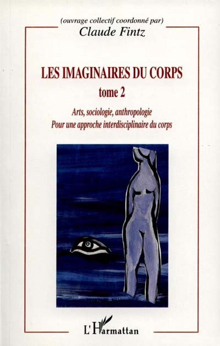 Couverture du livre « LES IMAGINAIRES DU CORPS - VOL02 - POUR UNE APPROCHE INTERDISCIPLINAIRE DU CORPS - ARTS, SOCIOLOGIE, » de Claude Fintz, librairie Les Contes Infusés à Corte