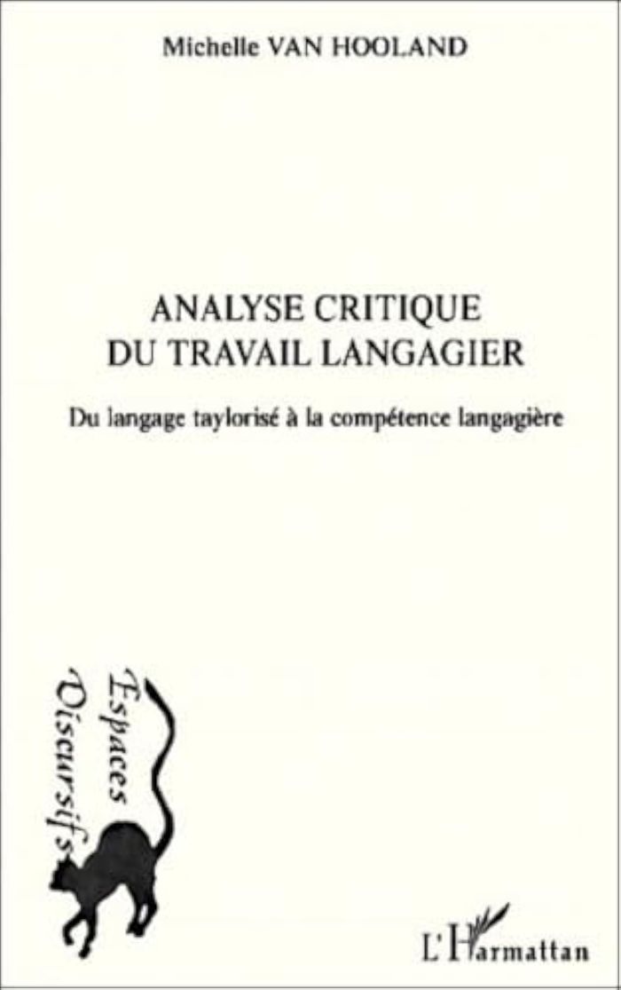 Couverture du livre « ANALYSE CRITIQUE DU TRAVAIL LANGAGIER - DU LANGAGE TAYLORISE A LA COMPETENCE LANGAGIERE » de Van Hooland Michelle, librairie Les Contes Infusés à Corte