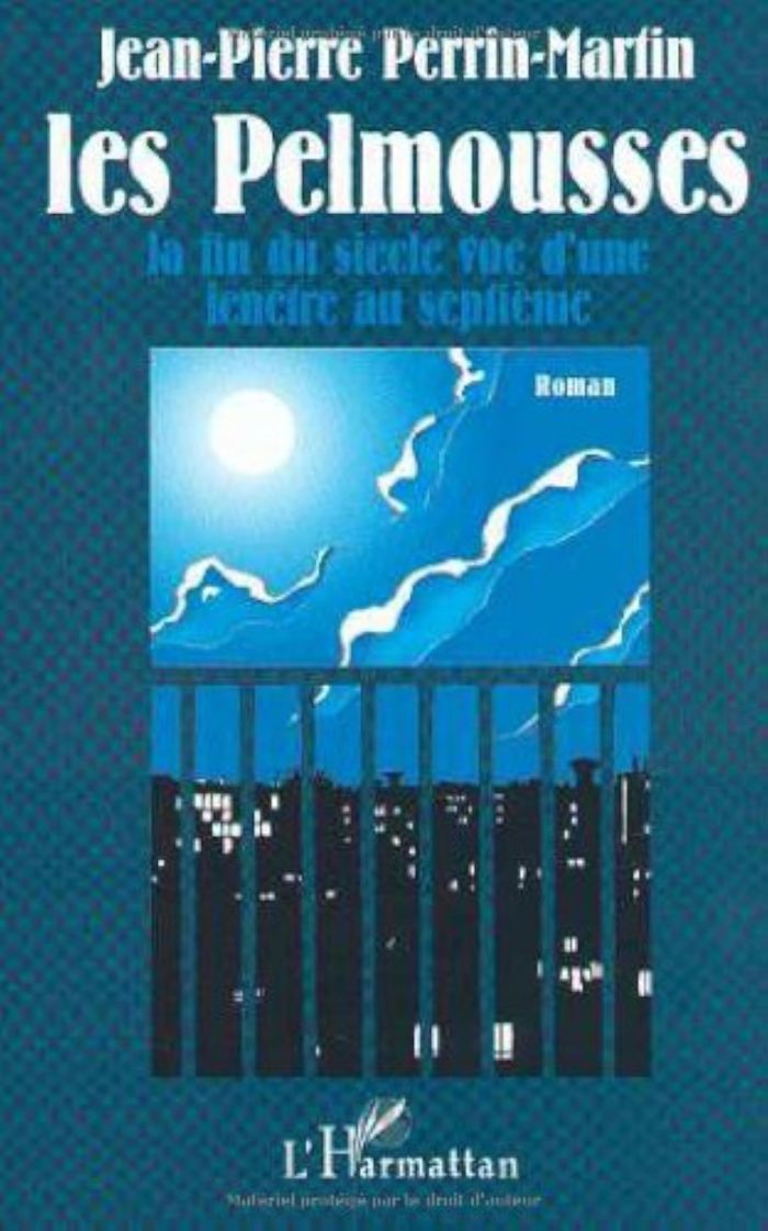 Couverture du livre « LES PELMOUSSES - LA FIN DU SIECLE VUE D'UNE FENETRE AU SEPTIEME » de J-P. Perrin-Martin, librairie Les Contes Infusés à Corte