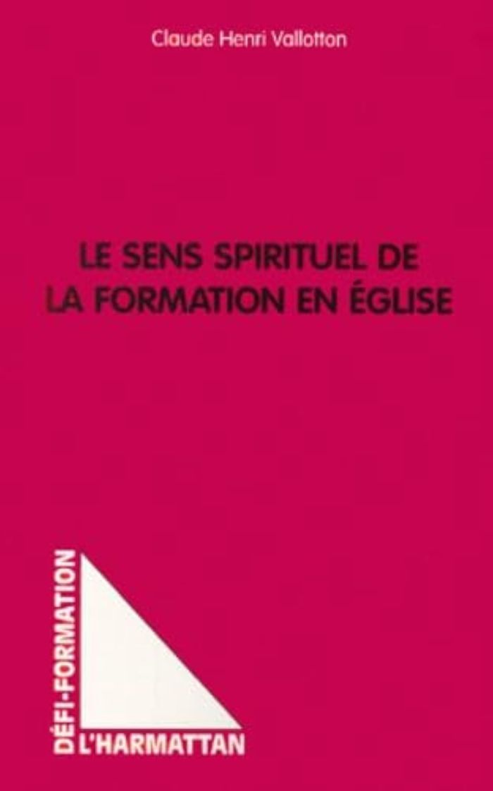 Couverture du livre « LE SENS SPIRITUEL DE LA FORMATION EN EGLISE » de Vallotton C H., librairie Les Contes Infusés à Corte