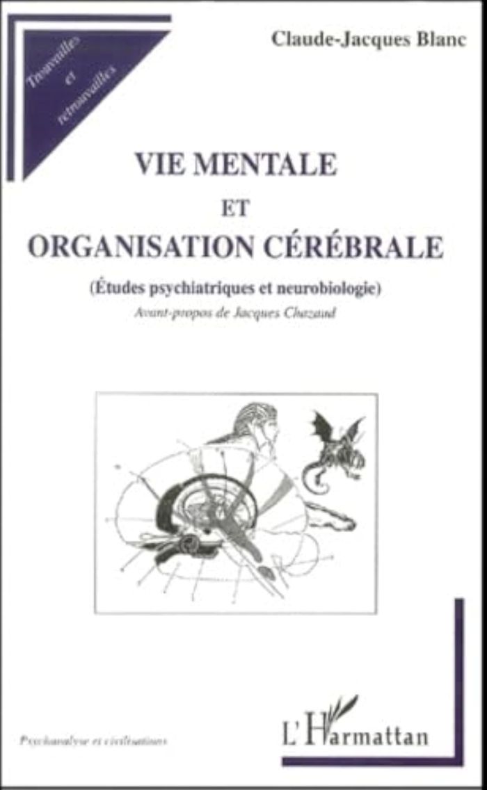 Couverture du livre « VIE MENTALE ET ORGANISATION CEREBRALE - ETUDES PSYCHIATRIQUES ET NEUROBIOLOGIE » de Claude-Jacques Blanc, librairie Les Contes Infusés à Corte