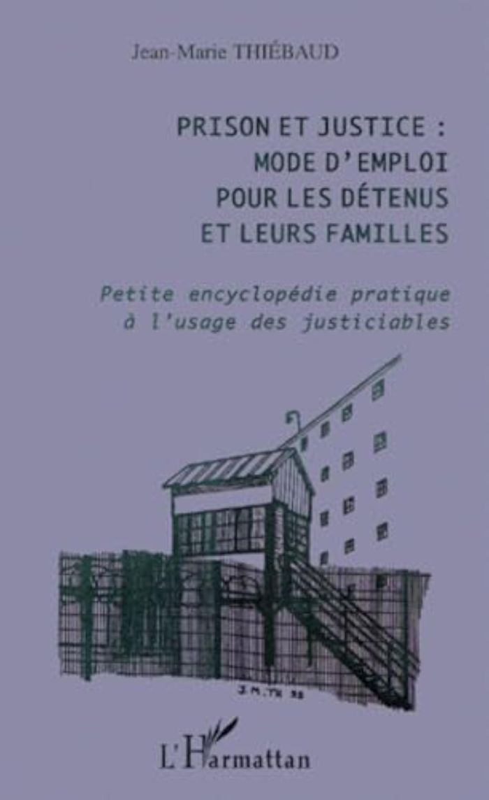 Couverture du livre « PRISON ET JUSTICE : MODE D'EMPLOI POUR LES DETENUS ET LEURS FAMILLES - PETITE ENCYCLOPEDIE PRATIQUE » de Jean-Marie Thiebaud, librairie Les Contes Infusés à Corte