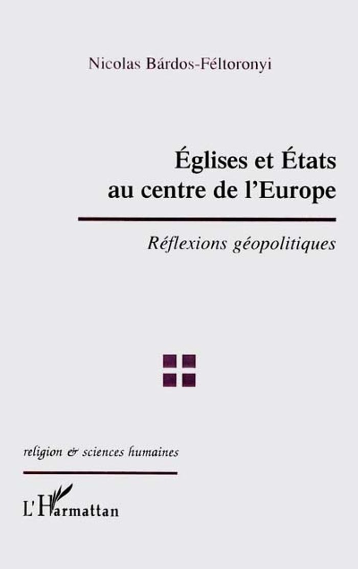 Couverture du livre « EGLISES ET ETATS AU CENTRE DE L'EUROPE - REFLEXIONS GEOPOLITIQUES » de N. Bardos-Feltoronyi, librairie Les Contes Infusés à Corte