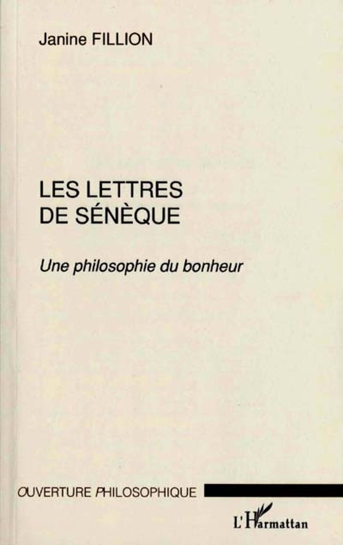 Couverture du livre « LES LETTRES DE SENEQUE - UNE PHILOSOPHIE DU BONHEUR » de Janine Fillion, librairie Les Contes Infusés à Corte