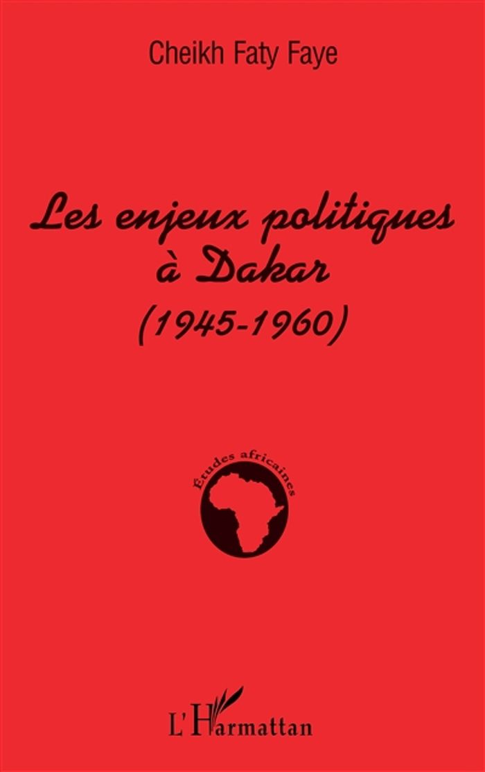 Couverture du livre « LES ENJEUX POLITIQUES A DAKAR (1945-1960) », librairie Les Contes Infusés à Corte