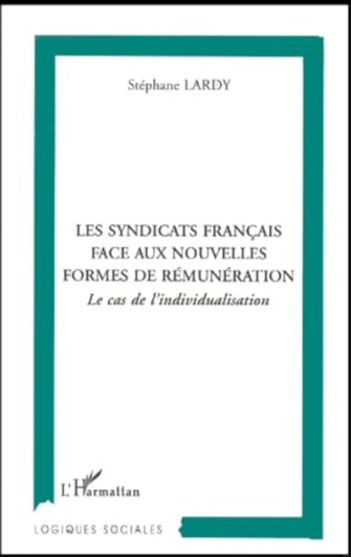 Couverture du livre « LES SYNDICATS FRANCAIS FACE AUX NOUVELLES FORMES DE REMUNERATION - LE CAS DE L'INDIVIDUALISATION » de Stephane Lardy, librairie Les Contes Infusés à Corte