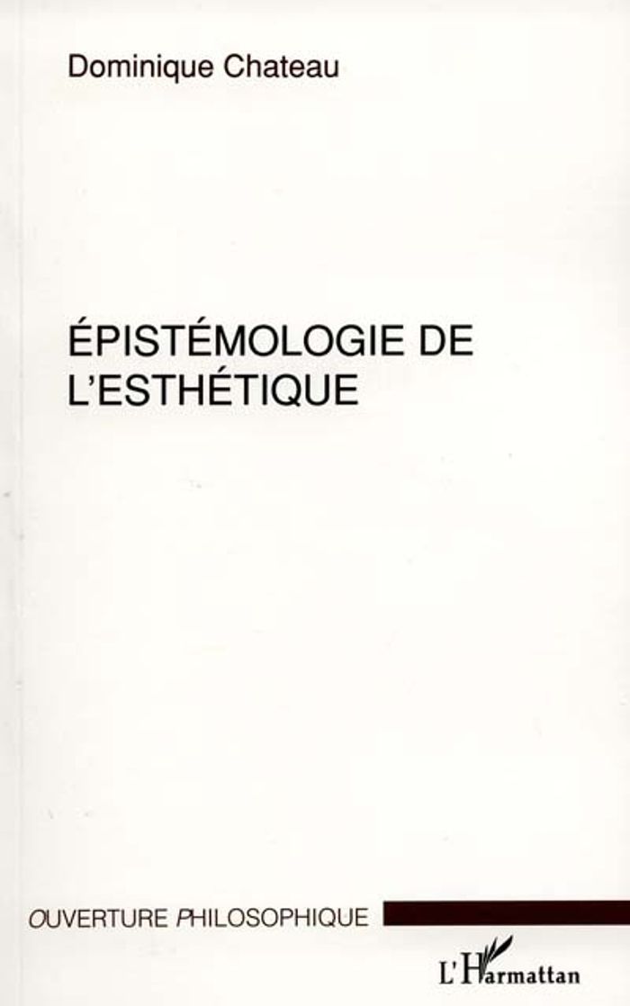 Couverture du livre « EPISTEMOLOGIE DE L'ESTHETIQUE » de Dominique Chateau, librairie Les Contes Infusés à Corte