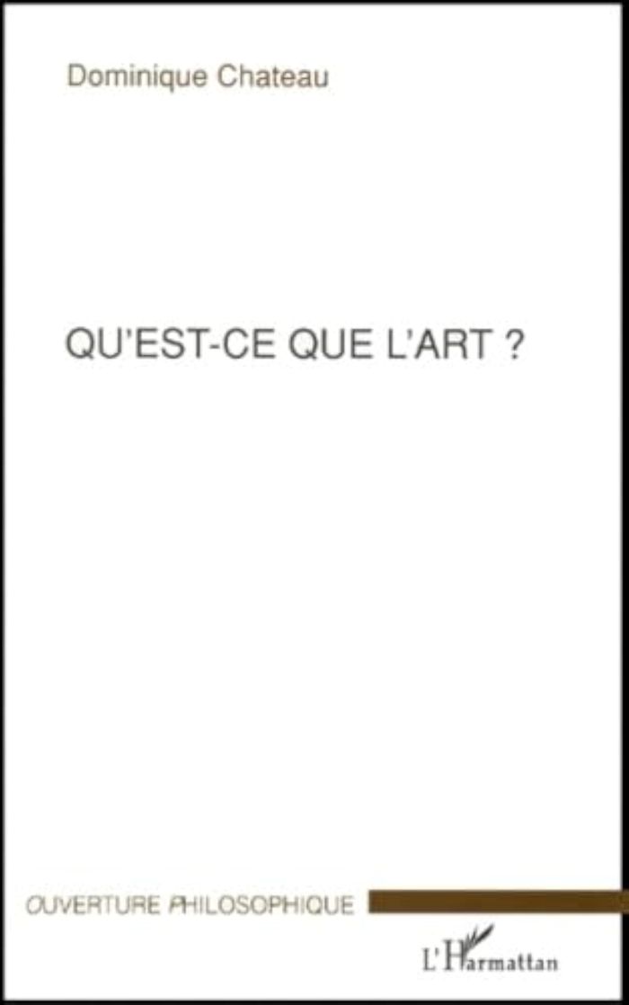 Couverture du livre « QU'EST-CE QUE L'ART ? » de Dominique Chateau, librairie Les Contes Infusés à Corte