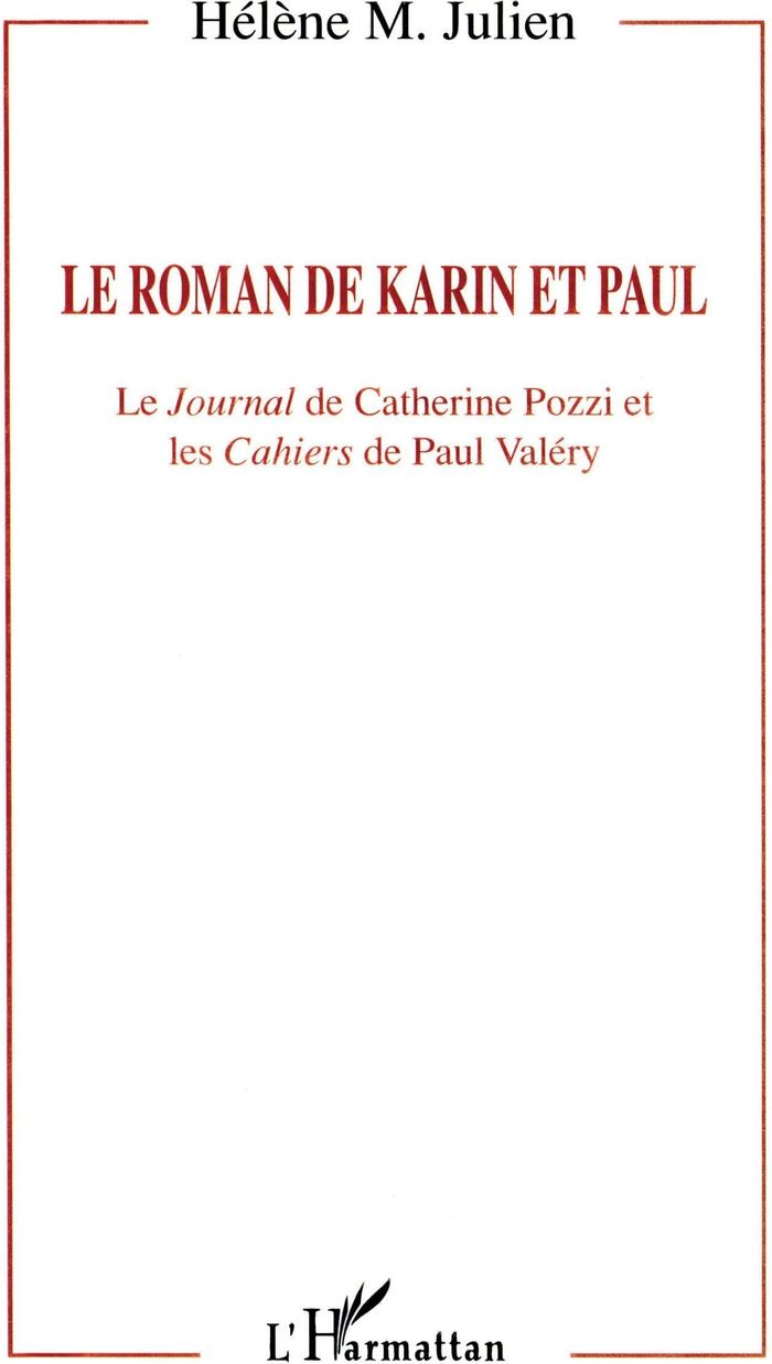 Couverture du livre « LE ROMAN DE KARIN ET PAUL - LE JOURNAL DE CATHERINE POZZI ET LES CAHIERS DE PAUL VALERY » de Helene Julien, librairie Les Contes Infusés à Corte